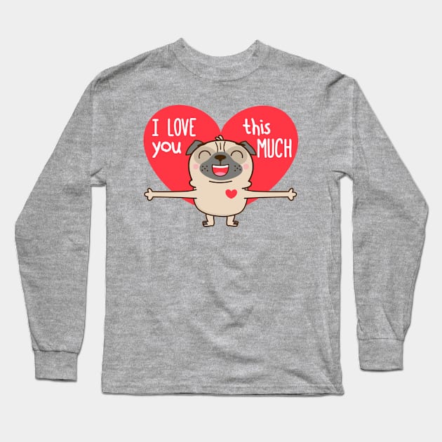 I Love You This Much Long Sleeve T-Shirt by PugLife